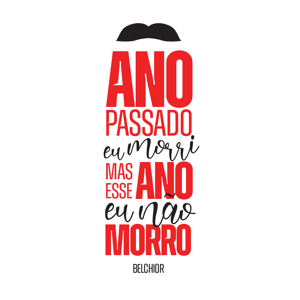 estampa frase de Belchior ano passado eu morri mas esse ano eu não morro