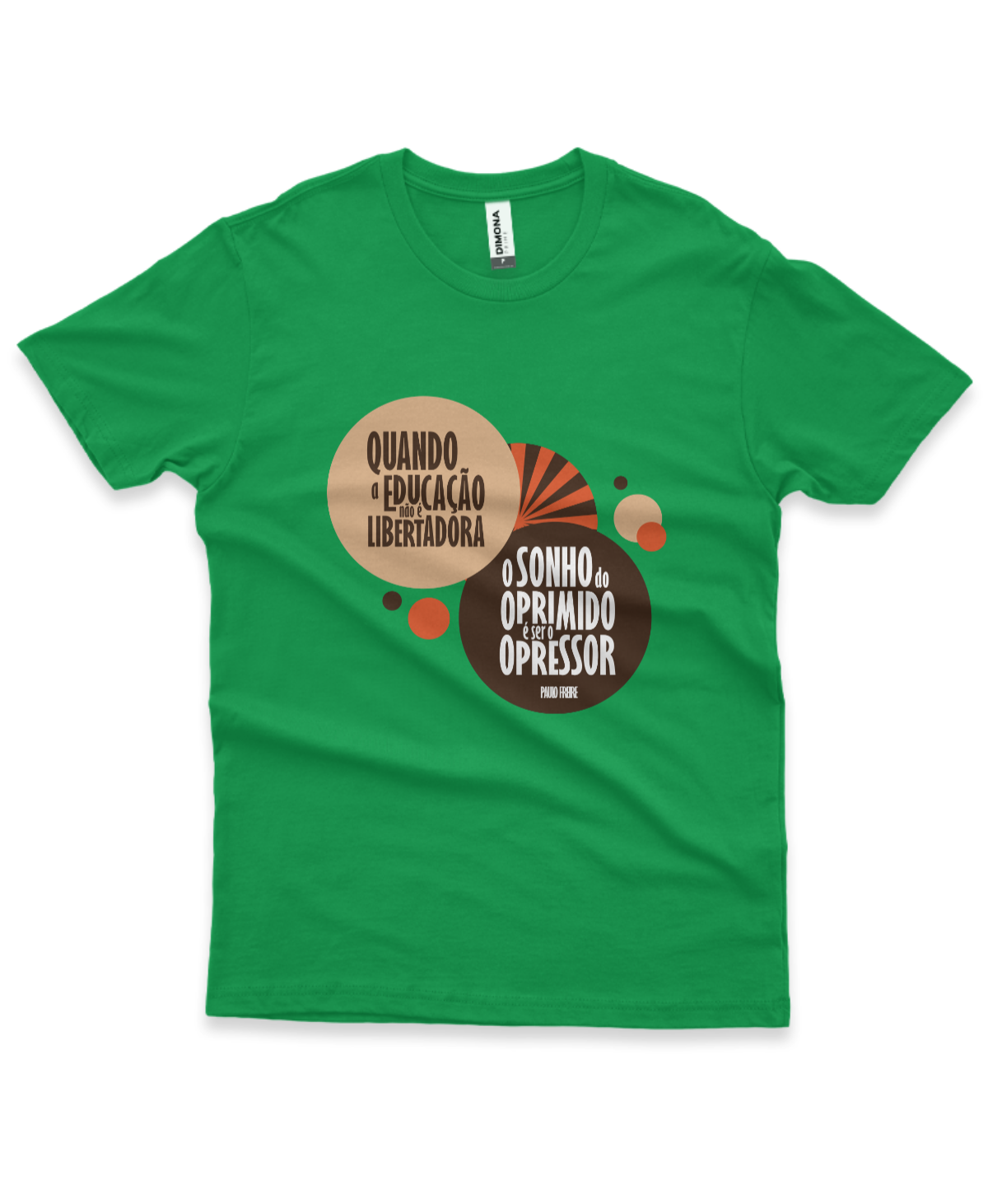 camiseta masculina cor verde com a frase "quando a educação não é libertadora, o sonho do oprimido é ser o opressor"