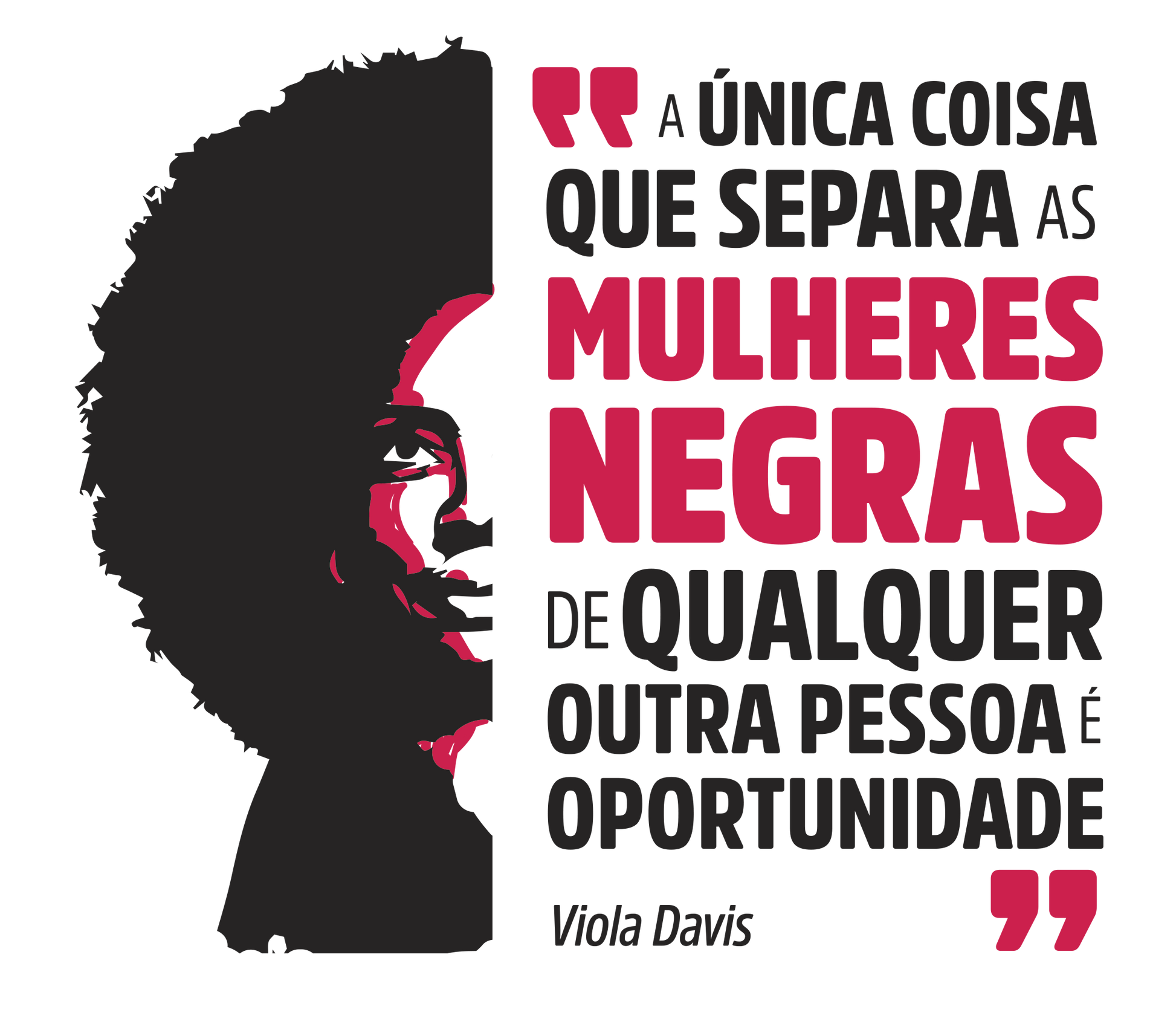 estampa frase viola davis "a única coisa que separa as mulheres negras de qualquer outra pessoa é a oportunidade"