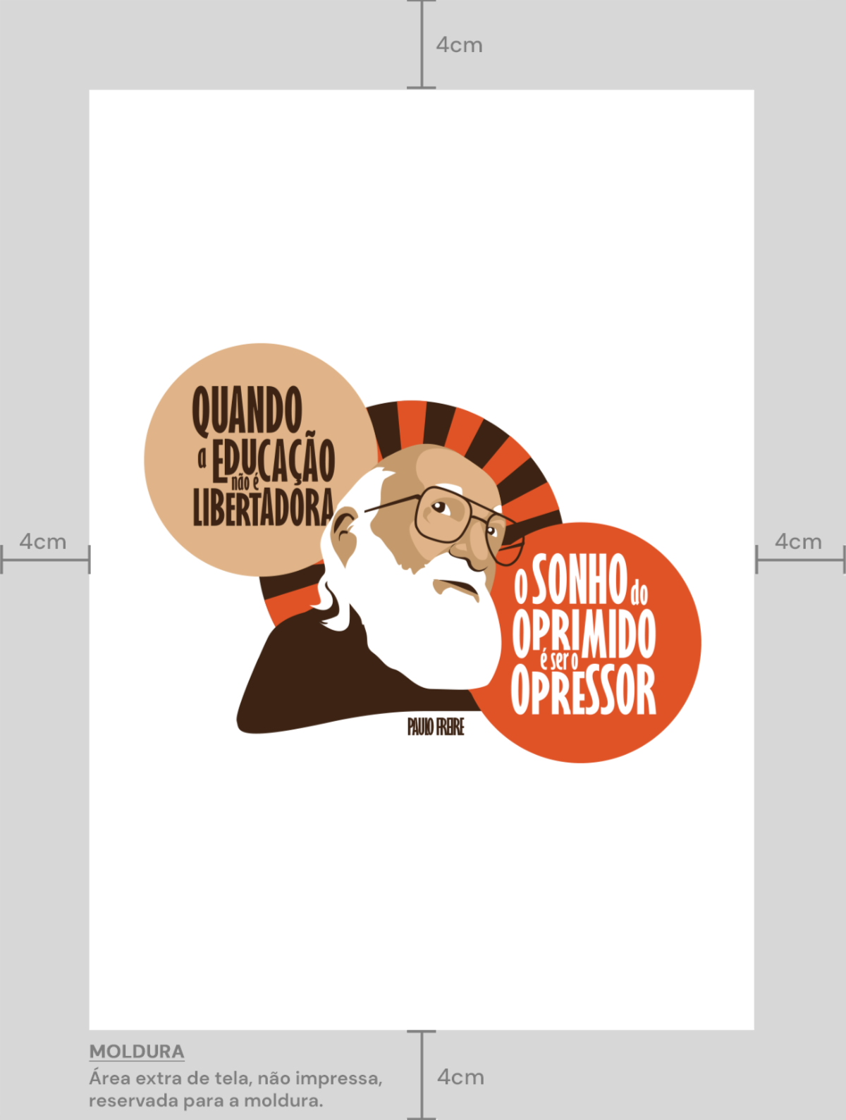 poster tamanho A3, de medidas 29,7 por 42 centímetros com a arte Paulo Freire e a frase quando a educação não é libertadora o sonho do oprimido é ser opressor